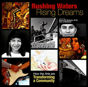 Rushing Waters, Rising Dreams (How the Arts Are Transforming a Community) by Denise M. Sandoval, Luis J. Rodriguez, 9781882688432