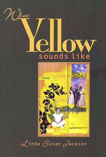 What Yellow Sounds Like (Poems) by Linda Susan Jackson, 9781882688333