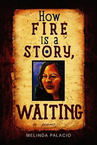 How Fire Is A Story, Waiting (Poems) by Melinda Palacio, 9781882688449