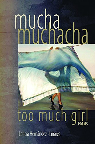 Mucha Muchacha, Too Much Girl (Poems) by Leticia Hernandez-Linares, 9781882688517
