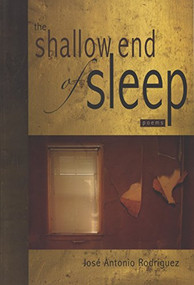 Shallow End of Sleep (Poems) by José A. Rodríguez, 9781882688418