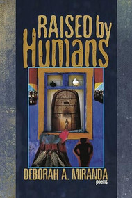 Raised by Humans (Poems) by Deborah A. Miranda, 9781882688500