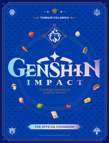 Genshin Impact Official Cookbook: Culinary Journeys Across Teyvat by Thibaud Villanova, 9781835413982