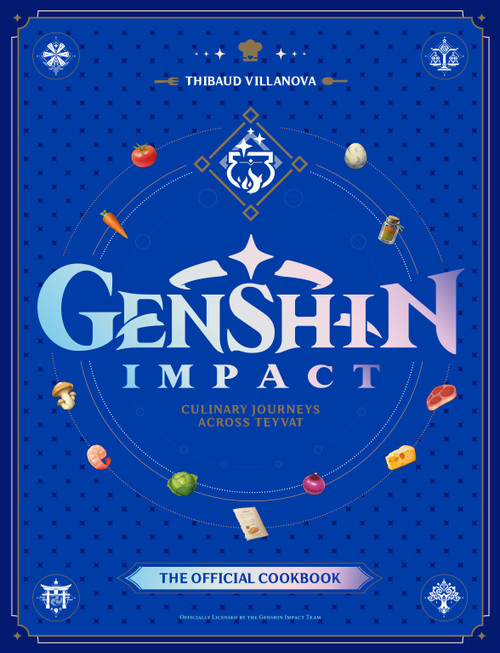 Genshin Impact Official Cookbook: Culinary Journeys Across Teyvat by Thibaud Villanova, 9781835413982