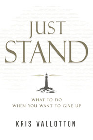 Just Stand (What to Do When You Want to Give Up) by Kris Vallotton, 9798887694436