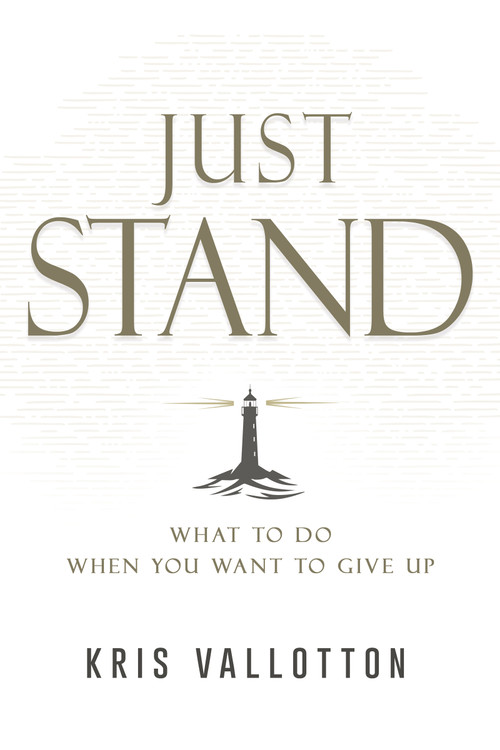 Just Stand (What to Do When You Want to Give Up) by Kris Vallotton, 9798887694436