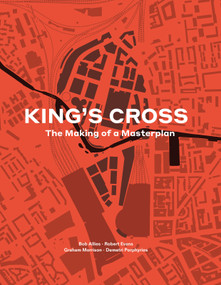 King's Cross (The Making of a Masterplan) by Bob Allies, Robert Evans, Graham Morrison, Demetri Porphyrios, 9781848226821