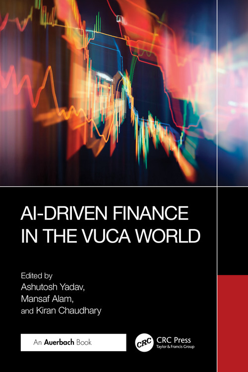 AI-Driven Finance in the VUCA World by Ashutosh Yadav, Mansaf Alam, Kiran Chaudhary, 9781032772707