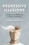 Regressive Illusions (Contemporary Reflections on Theory and Politics) by Florian Maiwald, 9781780995007