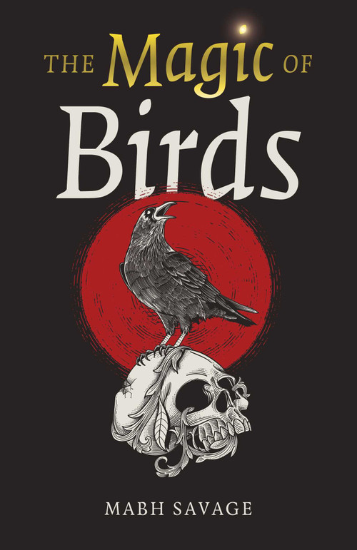 The Magic of Birds by Mabh Savage, 9781803410609