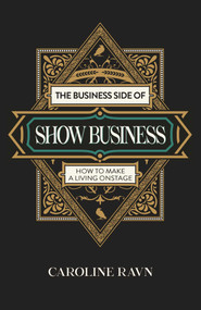 The Business Side of Show Business (How to Make a Living Onstage) by Caroline Ravn, 9781803419596