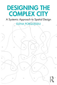 Designing the Complex City (A Systemic Approach to Spatial Design) by Elena Porqueddu, 9781032801384