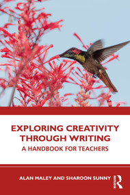 Exploring Creativity Through Writing (A Handbook for Teachers) by Alan Maley, Sharoon Sunny, 9781032827957