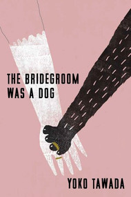The Bridegroom Was a Dog - 9780811239967 by Yoko Tawada, Margaret Mitsutani, 9780811239967
