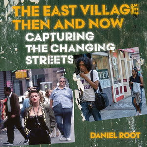 The East Village Then and Now by Daniel Root, Peter McGough, Bill Morgan, 9780789215154