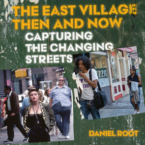 The East Village Then and Now by Daniel Root, Peter McGough, Bill Morgan, 9780789215154