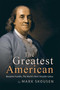 The Greatest American (Benjamin Franklin, The World's Most Versatile Genius) by Mark Skousen, 9781645721000