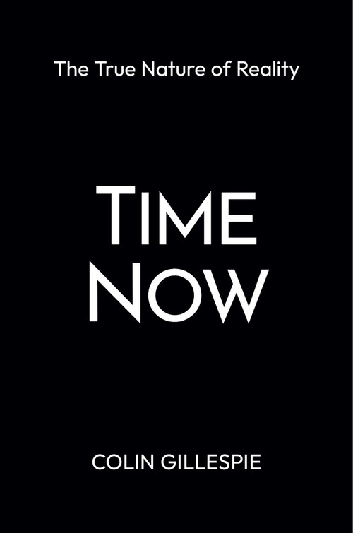 Time Now: The True Nature of Reality by Colin Gillespie, 9781957588346