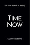Time Now: The True Nature of Reality by Colin Gillespie, 9781957588346