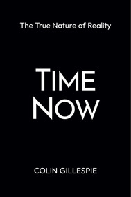 Time Now: The True Nature of Reality by Colin Gillespie, 9781957588346