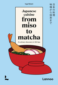 Japanese Cuisine. From Miso to Matcha (A Culinary Discovery in 150 Tips) by Inge Rylant, 9789020978551