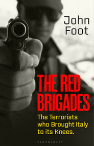 The Red Brigades (The Terrorists who Brought Italy to its Knees) by John Foot, 9781526645715