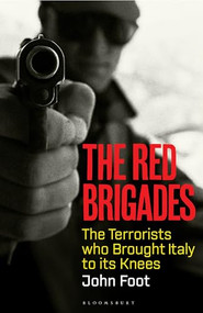 The Red Brigades (The Terrorists who Brought Italy to its Knees) by John Foot, 9781526645715