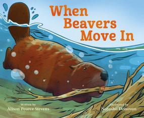 When Beavers Move In by Alison Pearce Stevens, Natasha Donovan, 9781250339447