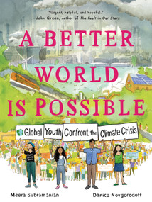 A Better World Is Possible (Global Youth Confront the Climate Crisis) - 9781250262981 by Meera Subramanian, Danica Novgorodoff, Danica Novgorodoff, 9781250262981