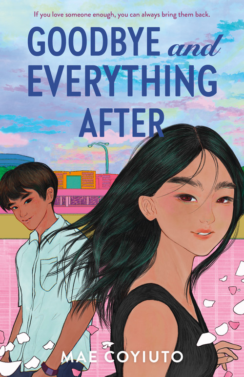 Goodbye and Everything After by Mae Coyiuto, 9781250293091