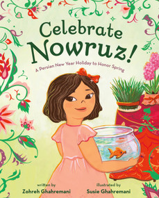 Celebrate Nowruz! (A Persian New Year Holiday to Honor Spring) by Zohreh Ghahremani, Susie Ghahremani, 9781250348647