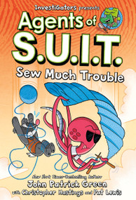 Investigators: Agents of S.U.I.T.: Sew Much Trouble by John Patrick Green, Christopher Hastings, Pat Lewis, 9781250359469