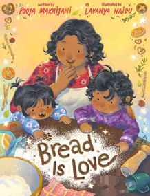 Bread Is Love by Pooja Makhijani, Lavanya Naidu, 9781250906885