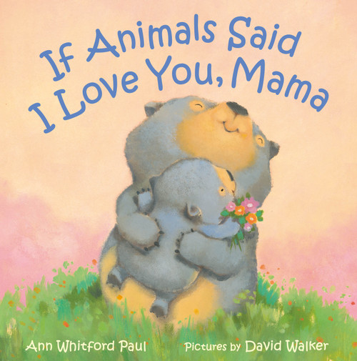 If Animals Said I Love You, Mama by Ann Whitford Paul, David Walker, 9780374391942