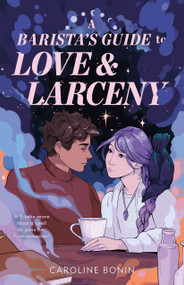 A Barista's Guide to Love & Larceny by Caroline Bonin, 9781250384614