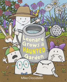 Leonard Grows a Haunted Garden by Mike Ciccotello, Mike Ciccotello, 9780374394745