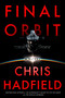 Final Orbit (A Novel) by Chris Hadfield, 9780316581684