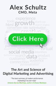 Click Here (The Art and Science of Digital Marketing and Advertising) by Alex Schultz, 9780316597593