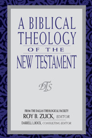 A Biblical Theology of the New Testament - 9780802438348 by Roy B Zuck, Darrell Bock, David Lowery, Darrell Bock, W Hall Harris, Mark Bailey, Buist Fanning III, 9780802438348
