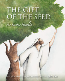 The Gift of the Seed (An Easter Parable) by Kate Lee, Kate Lee, 9781639935024