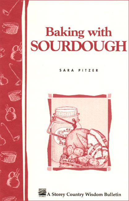 Baking with Sourdough (Storey Country Wisdom Bulletin A-50) by Sara Pitzer, 9780882662251