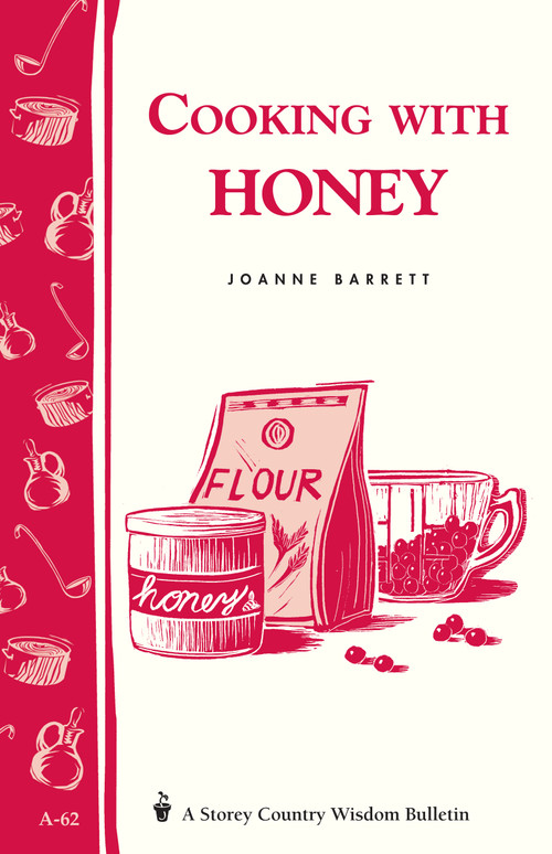 Cooking with Honey (Storey Country Wisdom Bulletin A-62) by Joanne Barrett, 9780882662763
