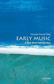 Early Music (A Very Short Introduction) by Thomas Forrest Kelly, 9780199730766