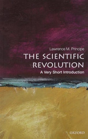 Scientific Revolution (A Very Short Introduction) by Lawrence M. Principe, 9780199567416