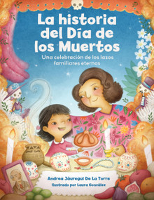 La historia del Día de los Muertos / The Dia de Los Muertos Story (Spanish Edition) by Andrea Jáuregui De La Torre, Laura González, 9781577155690