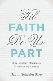 'Til Faith Do Us Part (How Interfaith Marriage is Transforming America) by Naomi Schaefer Riley, 9780199873746