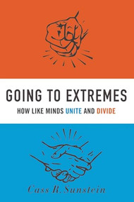 Going to Extremes (How Like Minds Unite and Divide) by Cass R. Sunstein, 9780199754120