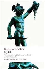 My Life - 9780199555314 by Benvenuto Cellini, Julia Conaway Bondanella, Peter Bondanella, 9780199555314