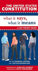 The United States Constitution: What It Says, What It Means (A Hip Pocket Guide) by JusticeLearning.org, 9780195304435