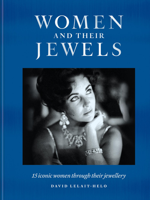Women and Their Jewels (15 iconic women through their jewellery) by David Lelait-Helo, 9781784729677